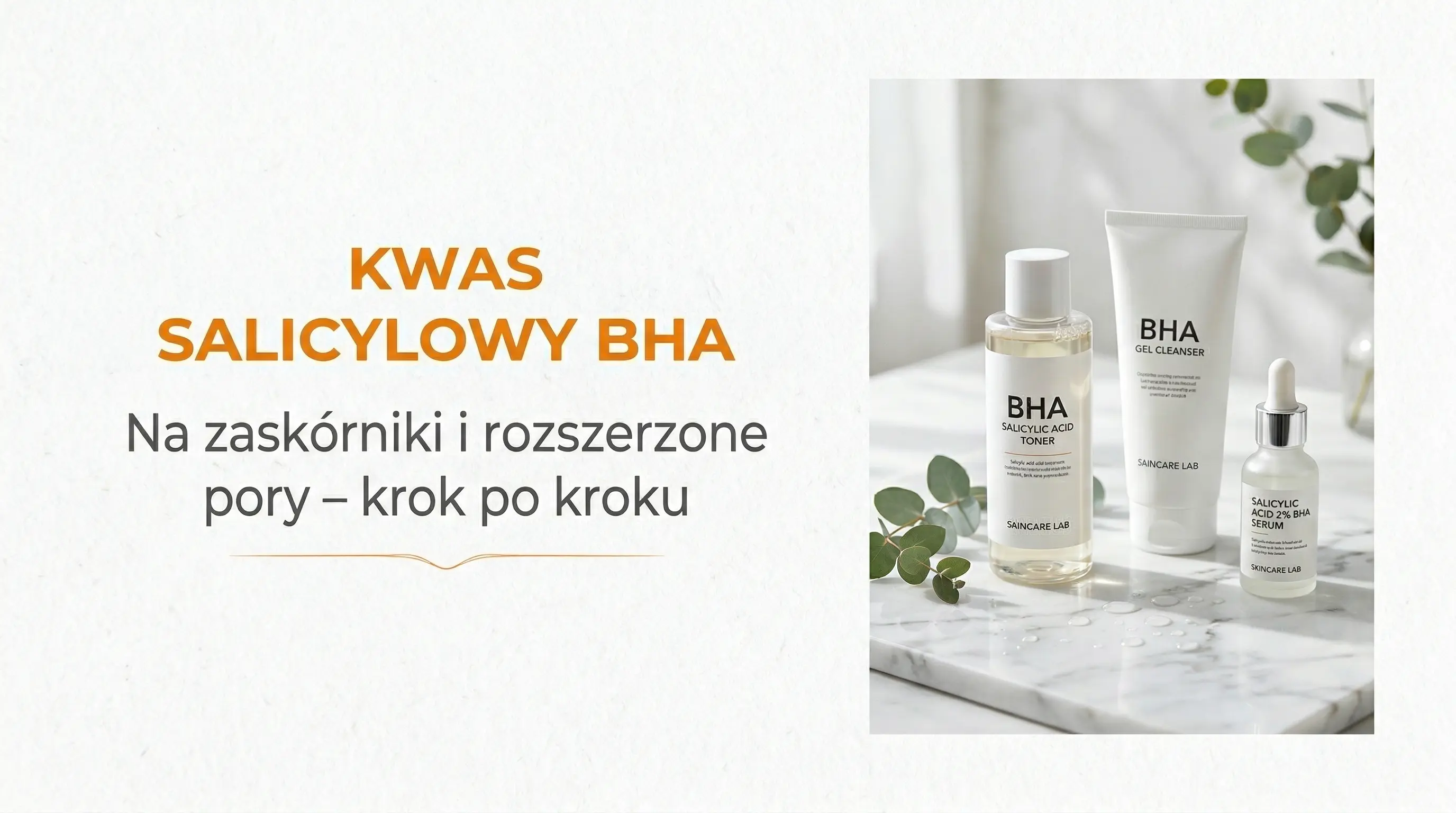 Kwas salicylowy (BHA) na zaskórniki i rozszerzone pory – jak stosować krok po kroku