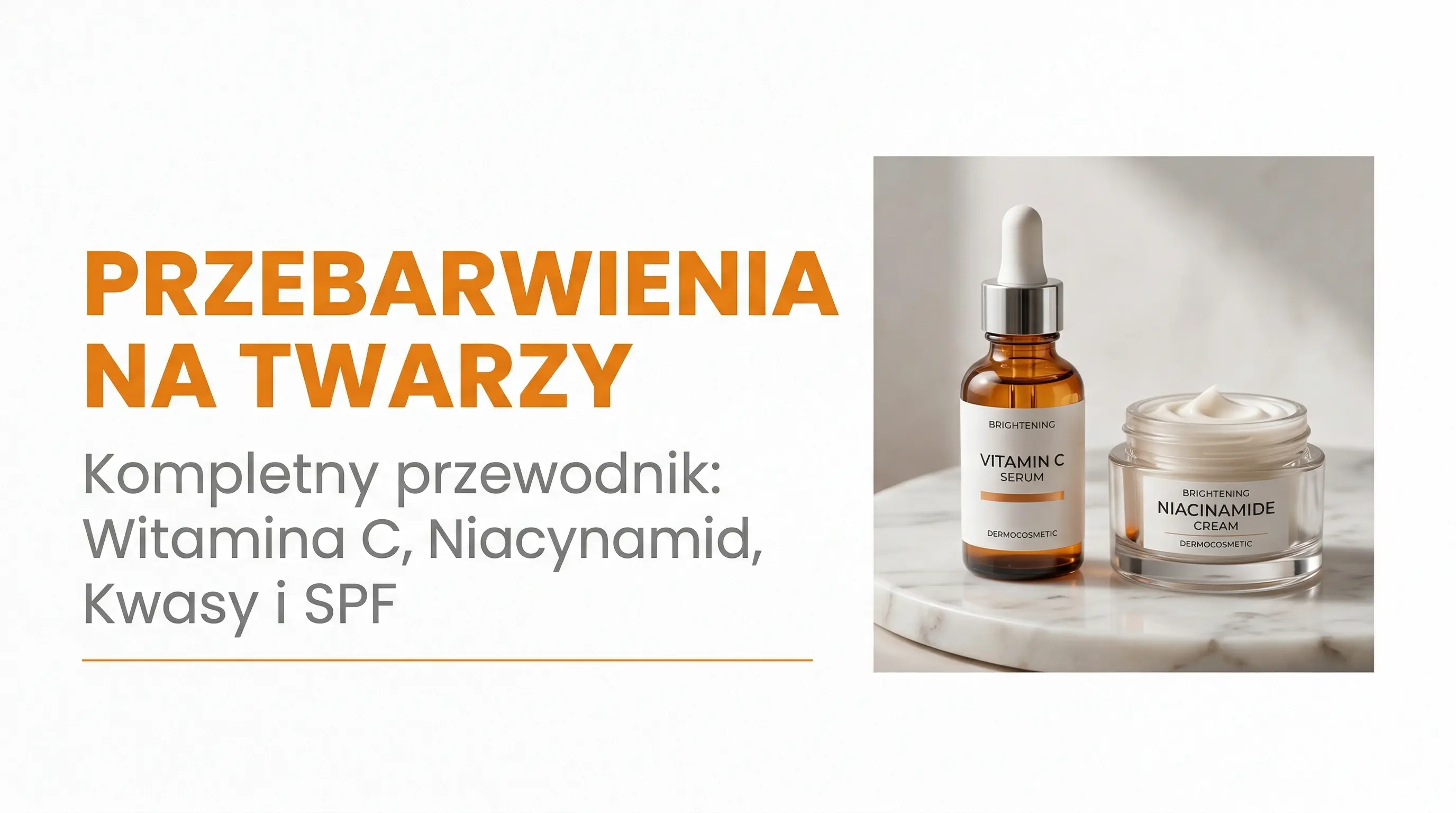 Przebarwienia na twarzy – kompletny przewodnik: witamina C, niacynamid, kwasy i SPF